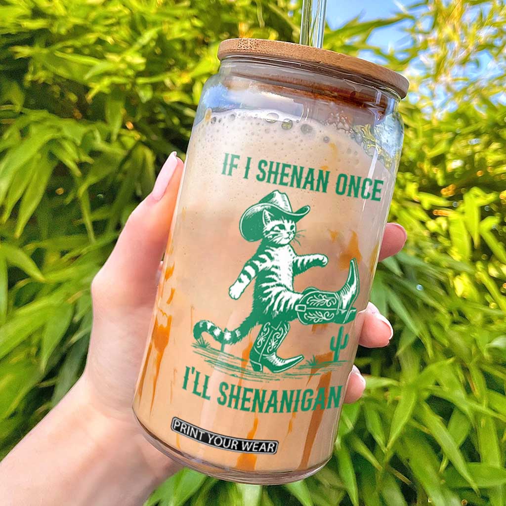 Cowboy Cat St Patrick Day Glass Can If I Shenan Once I'll Shenanigan TS14 White Print Your Wear
