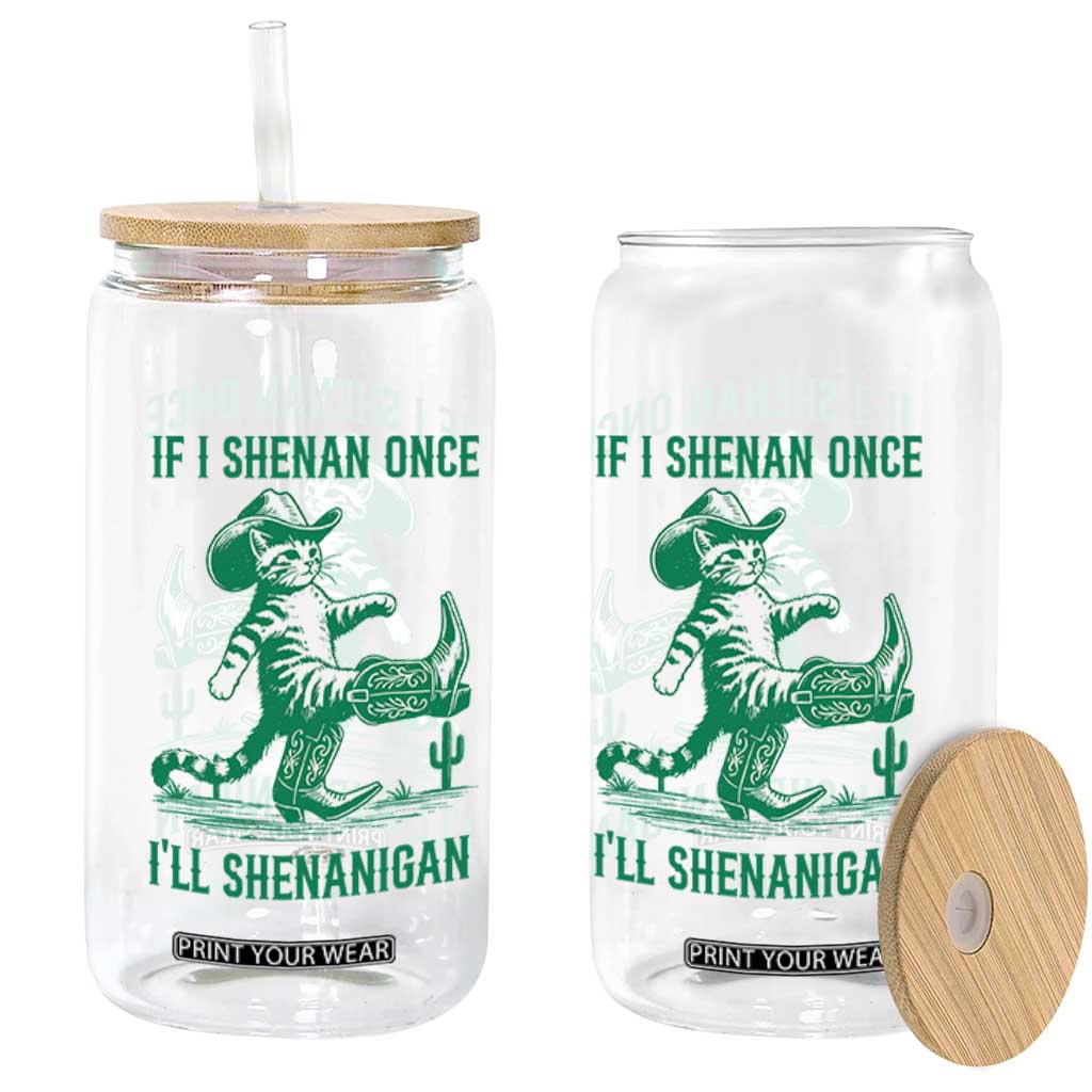 Cowboy Cat St Patrick Day Glass Can If I Shenan Once I'll Shenanigan TS14 Print Your Wear
