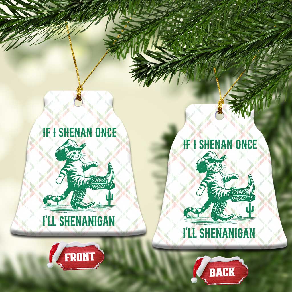 Cowboy Cat St Patrick Day Ceramic Ornament If I Shenan Once I'll Shenanigan TS14 Print Your Wear