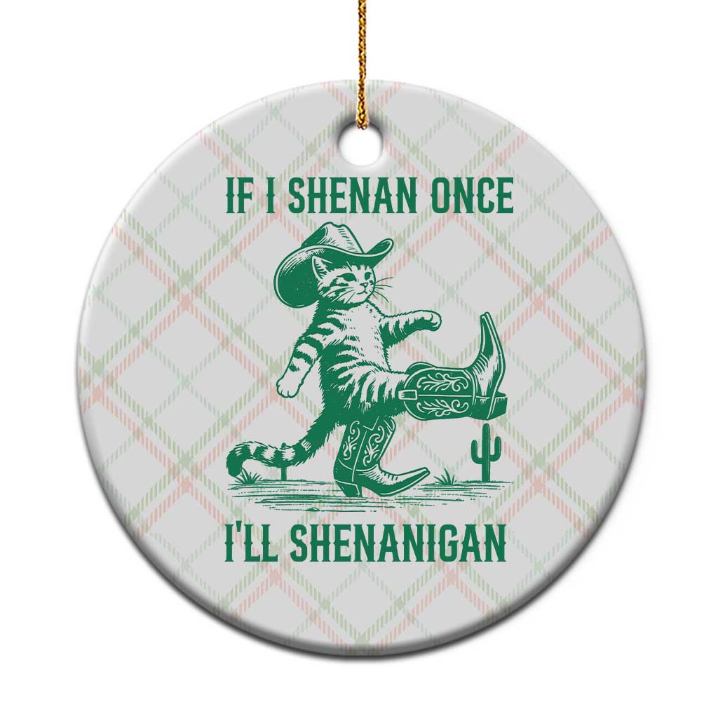 Cowboy Cat St Patrick Day Ceramic Ornament If I Shenan Once I'll Shenanigan TS14 1pc Christmas Plaid Print Your Wear