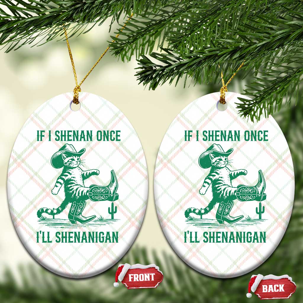 Cowboy Cat St Patrick Day Ceramic Ornament If I Shenan Once I'll Shenanigan TS14 Print Your Wear