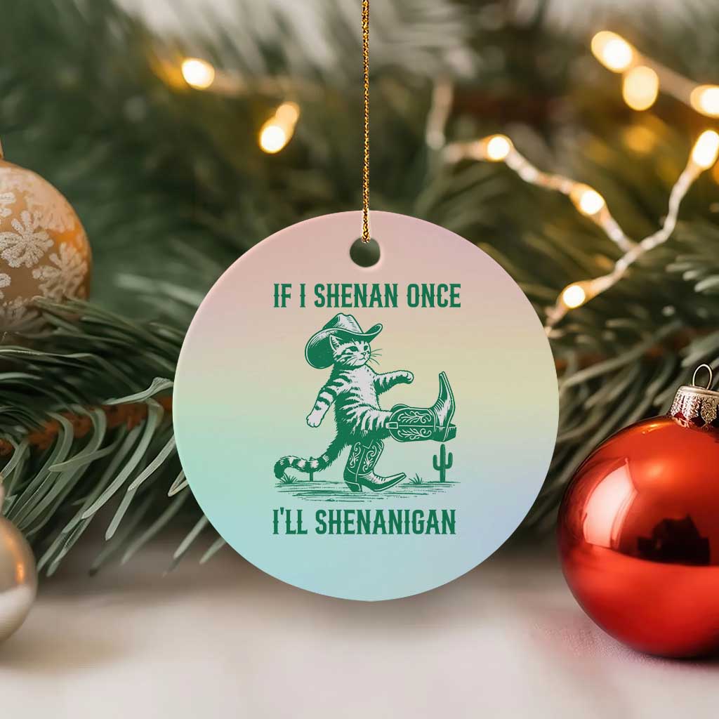 Cowboy Cat St Patrick Day Ceramic Ornament If I Shenan Once I'll Shenanigan TS14 1pc Pastel Print Your Wear