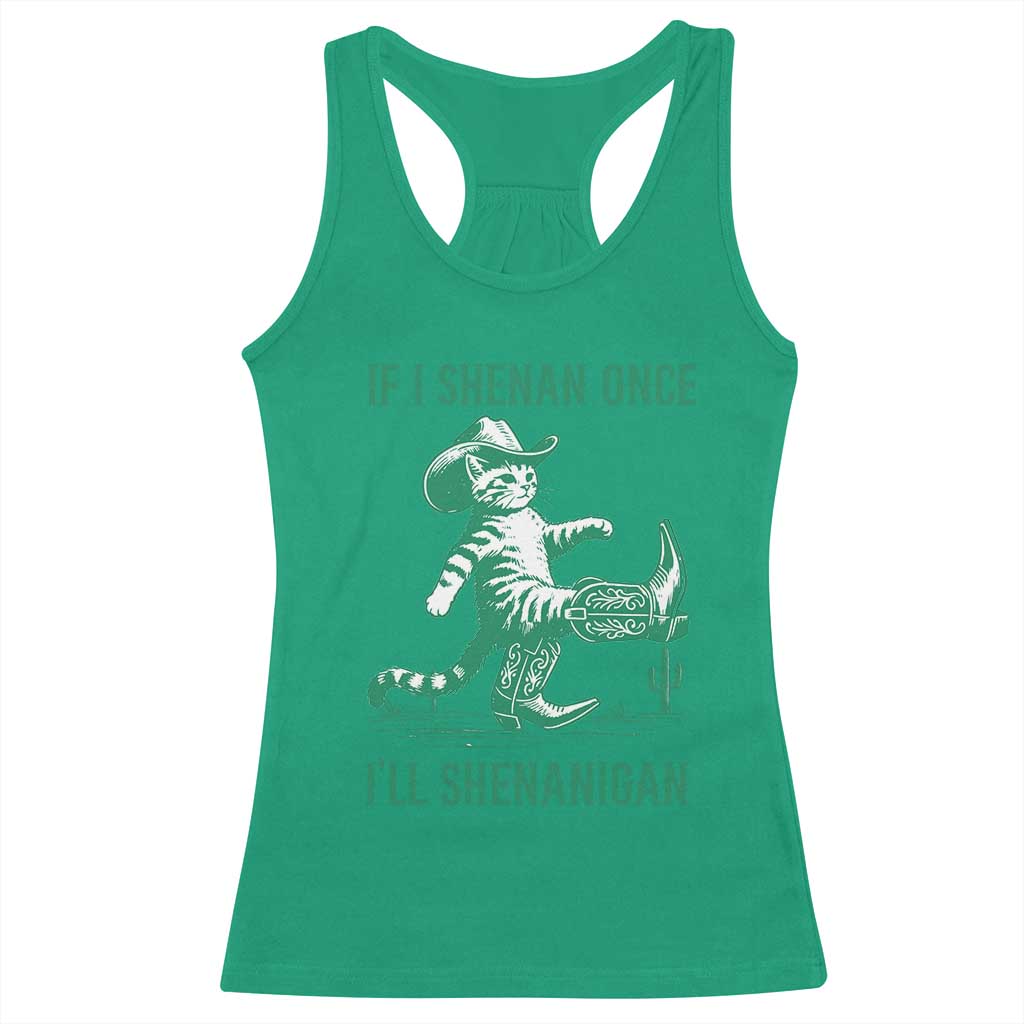 Cowboy Cat St Patrick Day Racerback Tank Top If I Shenan Once I'll Shenanigan TS14 Irish Green Print Your Wear