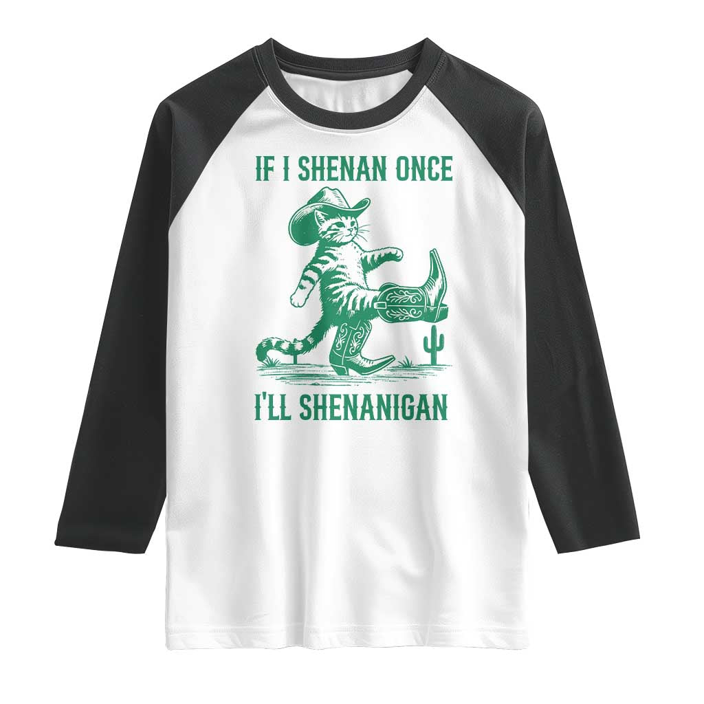 Cowboy Cat St Patrick Day Raglan Shirt If I Shenan Once I'll Shenanigan TS14 White Black Print Your Wear