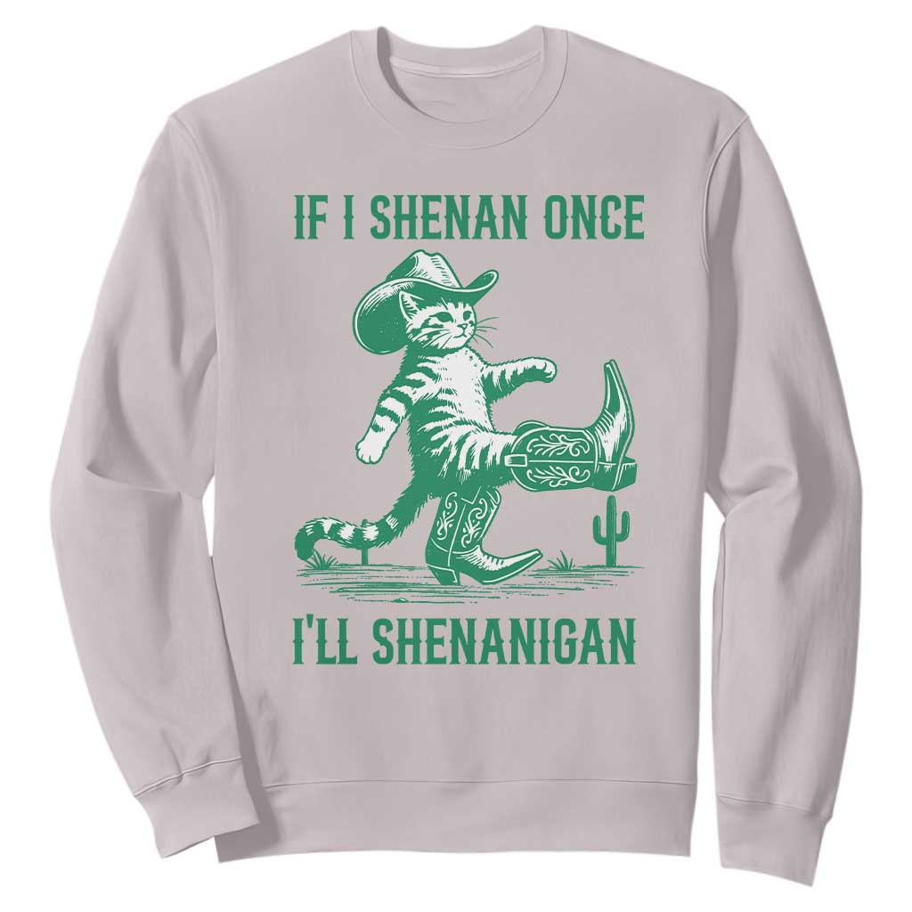 Cowboy Cat St Patrick Day Sweatshirt If I Shenan Once I'll Shenanigan TS14 Ice Gray Print Your Wear
