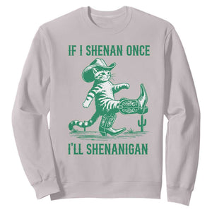 Cowboy Cat St Patrick Day Sweatshirt If I Shenan Once I'll Shenanigan TS14 Ice Gray Print Your Wear