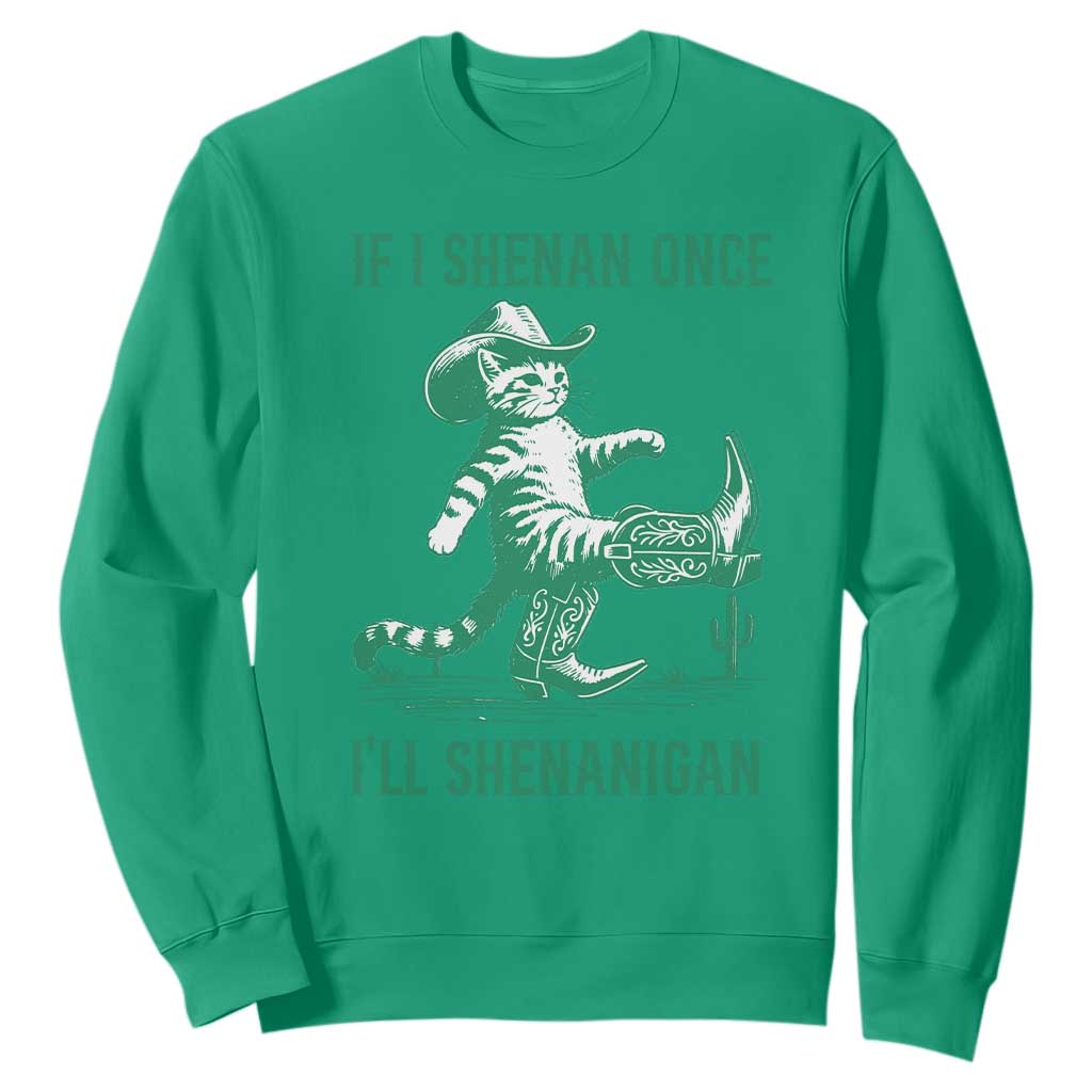 Cowboy Cat St Patrick Day Sweatshirt If I Shenan Once I'll Shenanigan TS14 Irish Green Print Your Wear