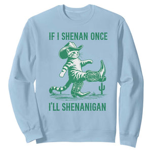 Cowboy Cat St Patrick Day Sweatshirt If I Shenan Once I'll Shenanigan TS14 Light Blue Print Your Wear