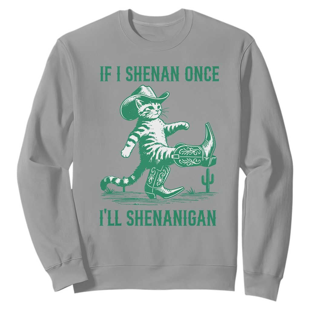 Cowboy Cat St Patrick Day Sweatshirt If I Shenan Once I'll Shenanigan TS14 Sport Gray Print Your Wear