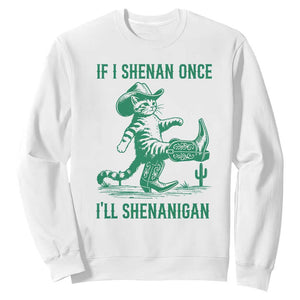 Cowboy Cat St Patrick Day Sweatshirt If I Shenan Once I'll Shenanigan TS14 White Print Your Wear