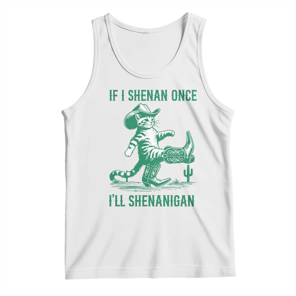 Cowboy Cat St Patrick Day Tank Top If I Shenan Once I'll Shenanigan TS14 White Print Your Wear