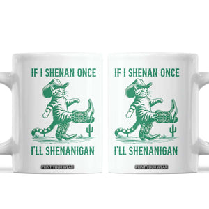 Cowboy Cat St Patrick Day Coffee Mug If I Shenan Once I'll Shenanigan TS14 White Print Your Wear