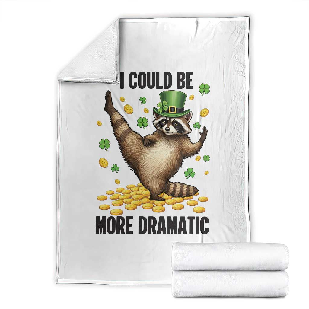 Funny Raccoon St Patrick's Day Throw Blanket I Could Be More Dramatic TS14 White Print Your Wear
