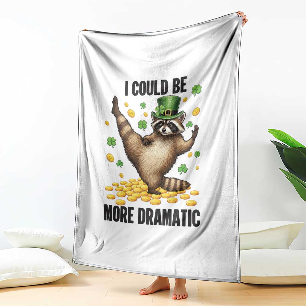 Funny Raccoon St Patrick's Day Throw Blanket I Could Be More Dramatic TS14 Print Your Wear