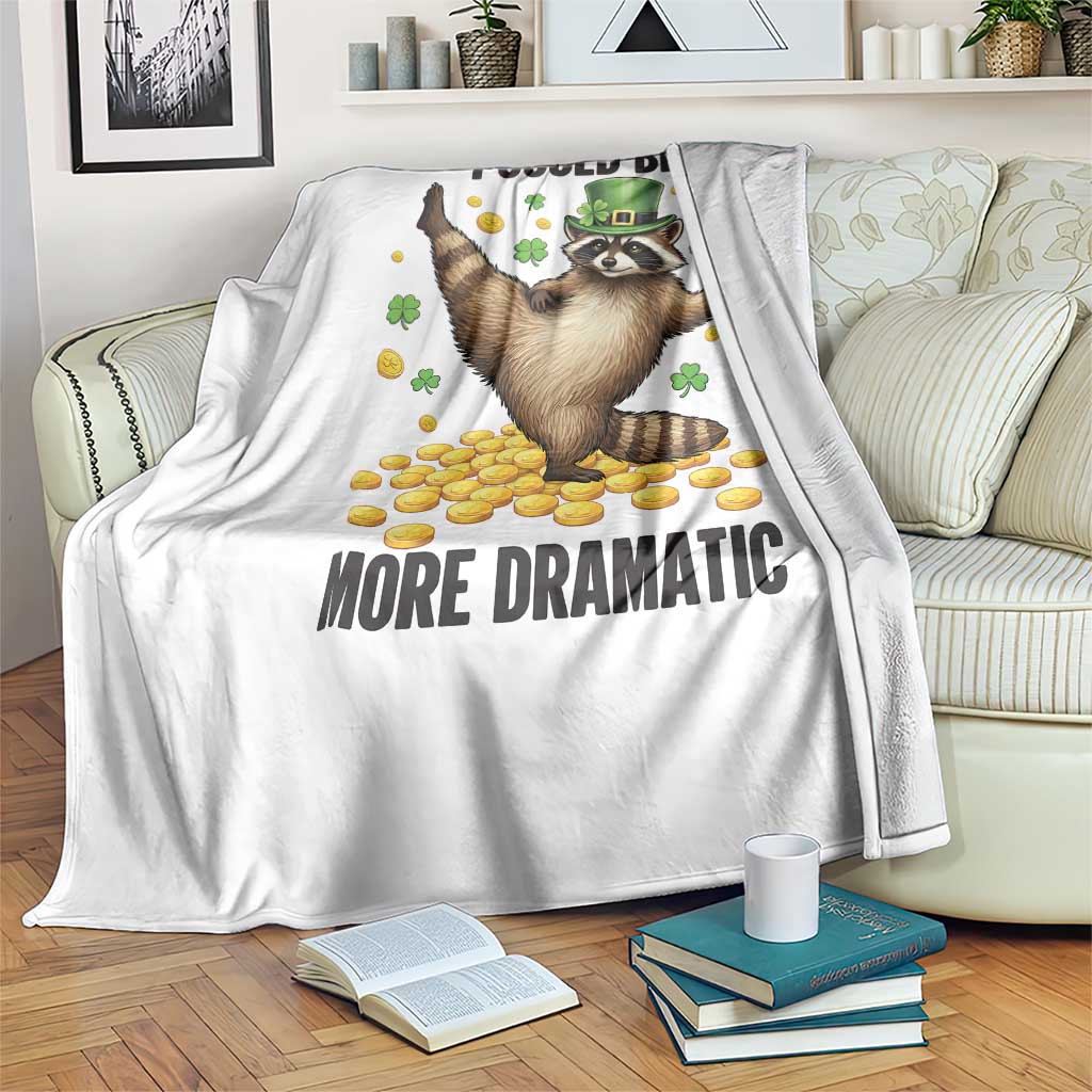 Funny Raccoon St Patrick's Day Throw Blanket I Could Be More Dramatic TS14 Print Your Wear