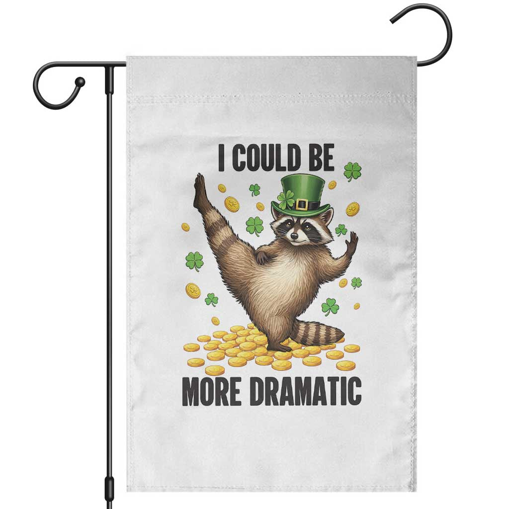 Funny Raccoon St Patrick's Day Garden Flag I Could Be More Dramatic TS14 White Print Your Wear