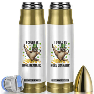 Funny Raccoon St Patrick's Day Bullet Tumbler I Could Be More Dramatic TS14 White Print Your Wear