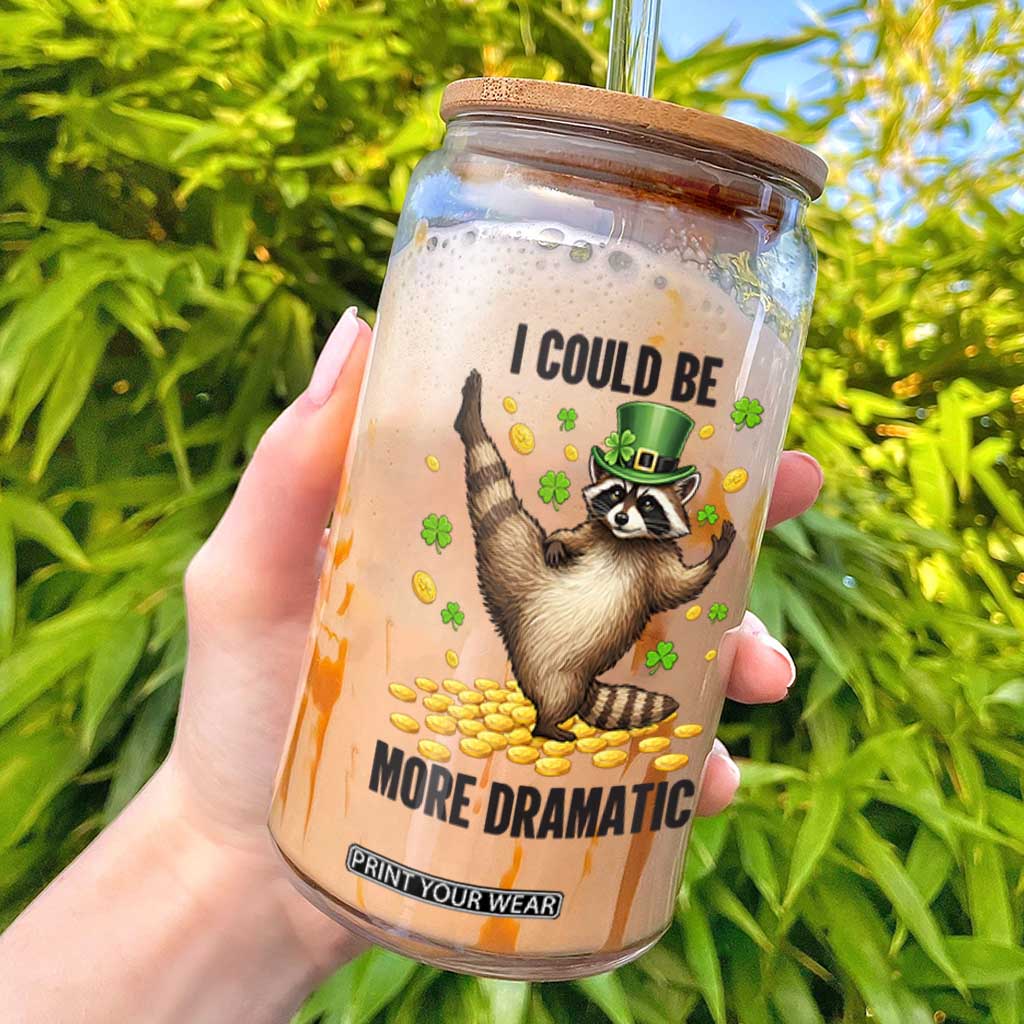 Funny Raccoon St Patrick's Day Glass Can I Could Be More Dramatic TS14 White Print Your Wear