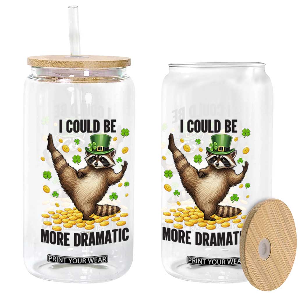 Funny Raccoon St Patrick's Day Glass Can I Could Be More Dramatic TS14 Print Your Wear