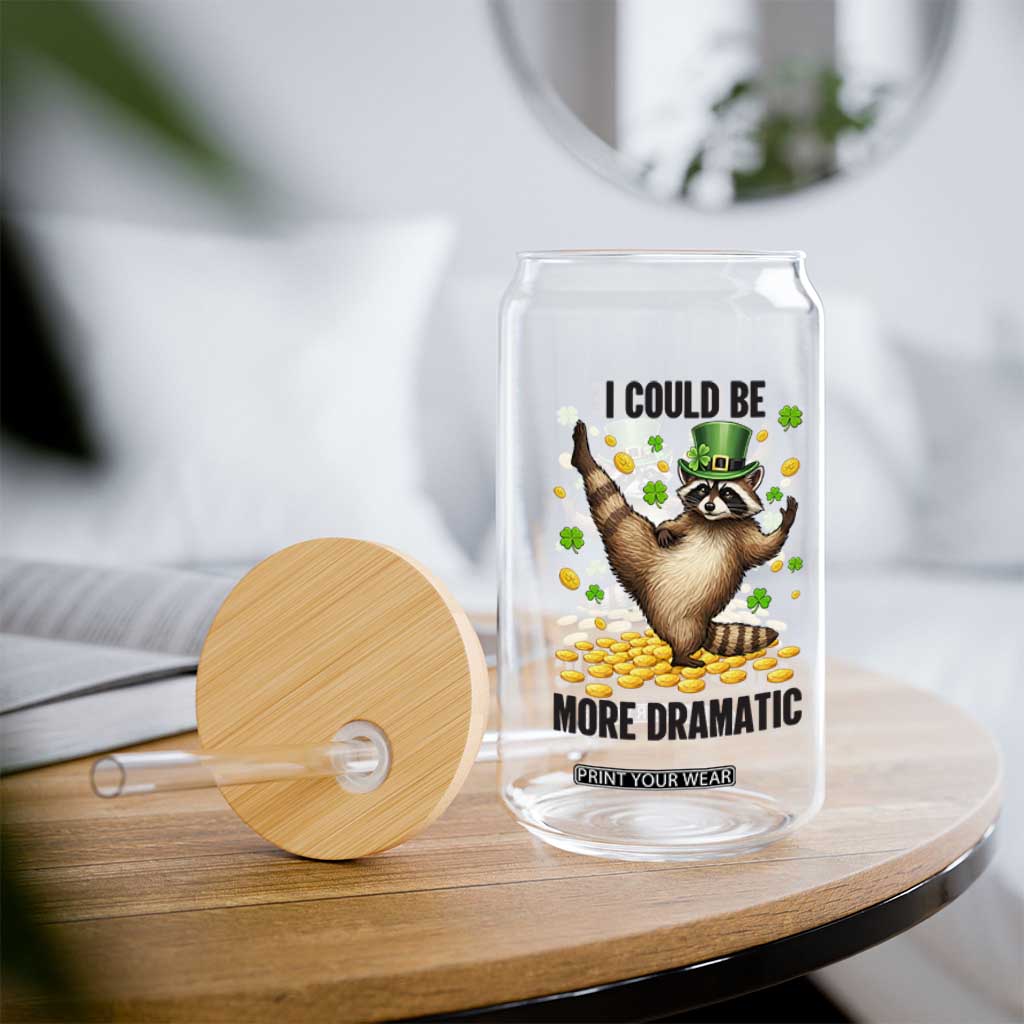 Funny Raccoon St Patrick's Day Glass Can I Could Be More Dramatic TS14 Print Your Wear