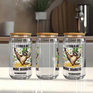 Funny Raccoon St Patrick's Day Glass Can I Could Be More Dramatic TS14 Print Your Wear