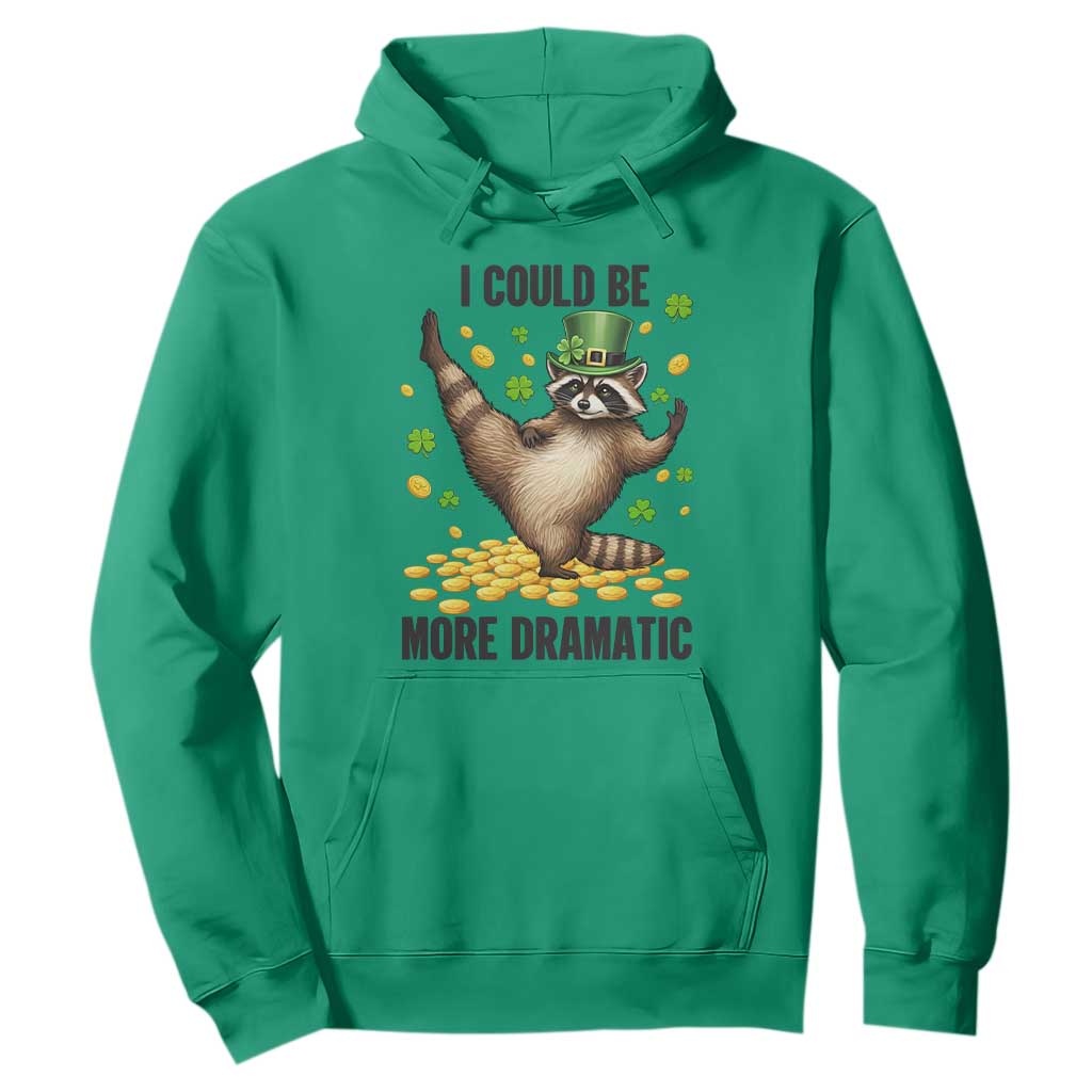 Funny Raccoon St Patrick's Day Hoodie I Could Be More Dramatic TS14 Irish Green Print Your Wear