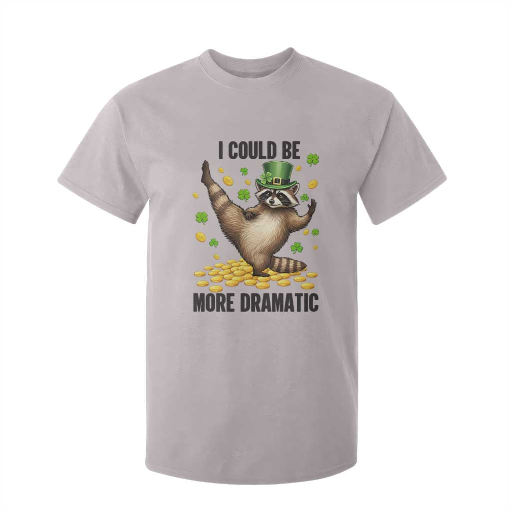Funny Raccoon St Patrick's Day T Shirt For Kid I Could Be More Dramatic TS14 Ice Gray Print Your Wear