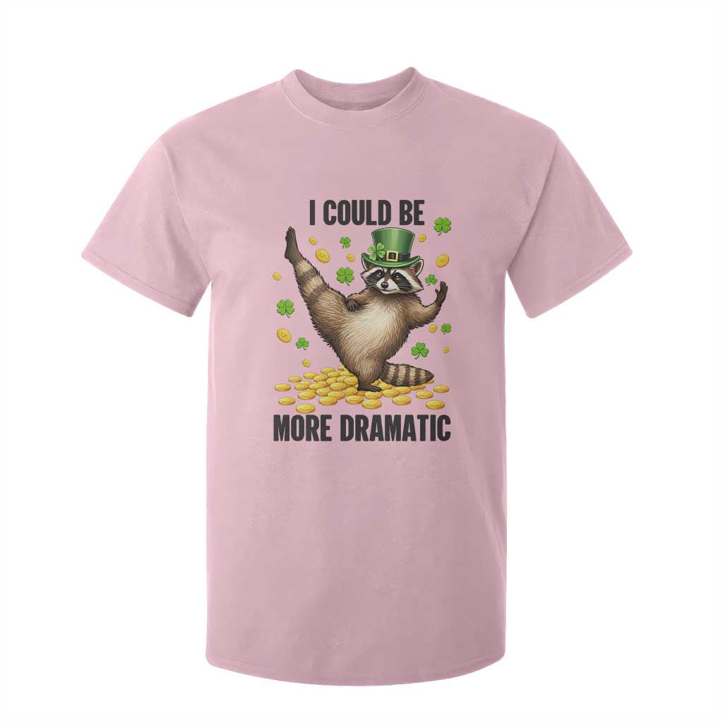 Funny Raccoon St Patrick's Day T Shirt For Kid I Could Be More Dramatic TS14 Light Pink Print Your Wear
