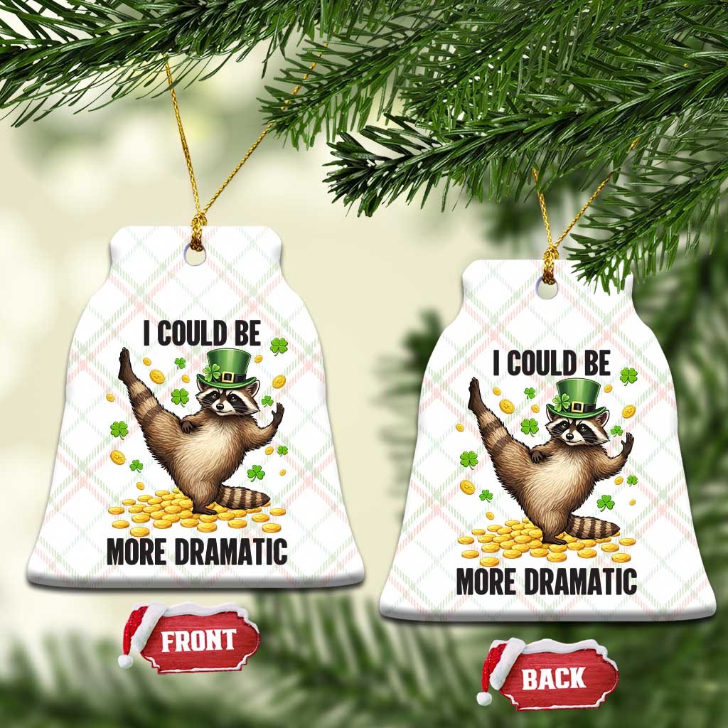 Funny Raccoon St Patrick's Day Ceramic Ornament I Could Be More Dramatic TS14 Print Your Wear