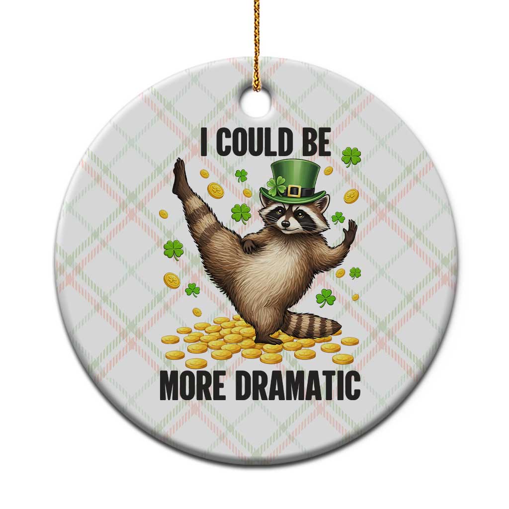 Funny Raccoon St Patrick's Day Ceramic Ornament I Could Be More Dramatic TS14 1pc Christmas Plaid Print Your Wear