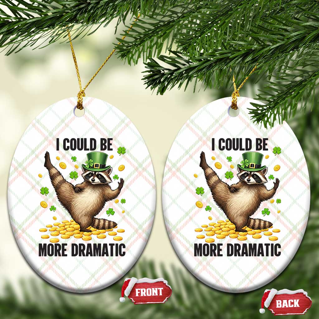 Funny Raccoon St Patrick's Day Ceramic Ornament I Could Be More Dramatic TS14 Print Your Wear