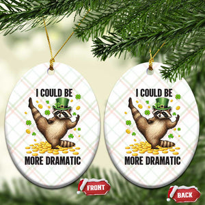 Funny Raccoon St Patrick's Day Ceramic Ornament I Could Be More Dramatic TS14 Print Your Wear