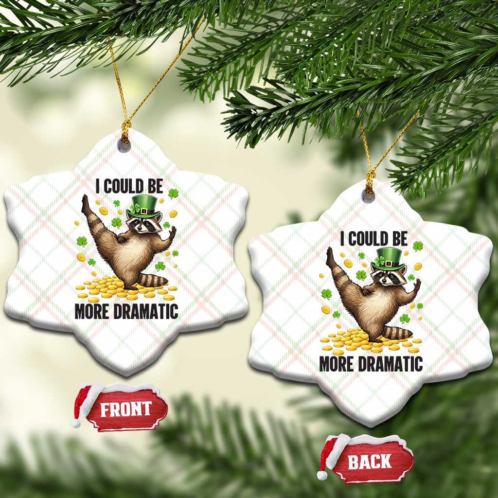 Funny Raccoon St Patrick's Day Ceramic Ornament I Could Be More Dramatic TS14 Print Your Wear