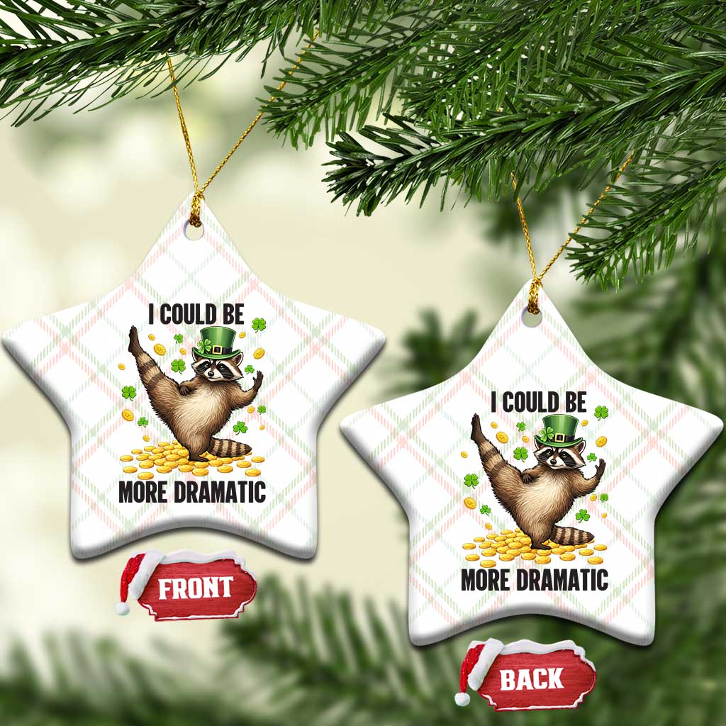 Funny Raccoon St Patrick's Day Ceramic Ornament I Could Be More Dramatic TS14 Print Your Wear