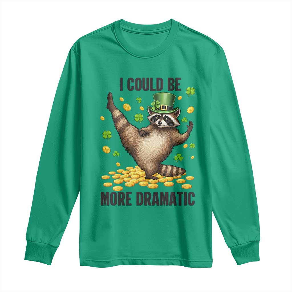 Funny Raccoon St Patrick's Day Long Sleeve Shirt I Could Be More Dramatic TS14 Irish Green Print Your Wear