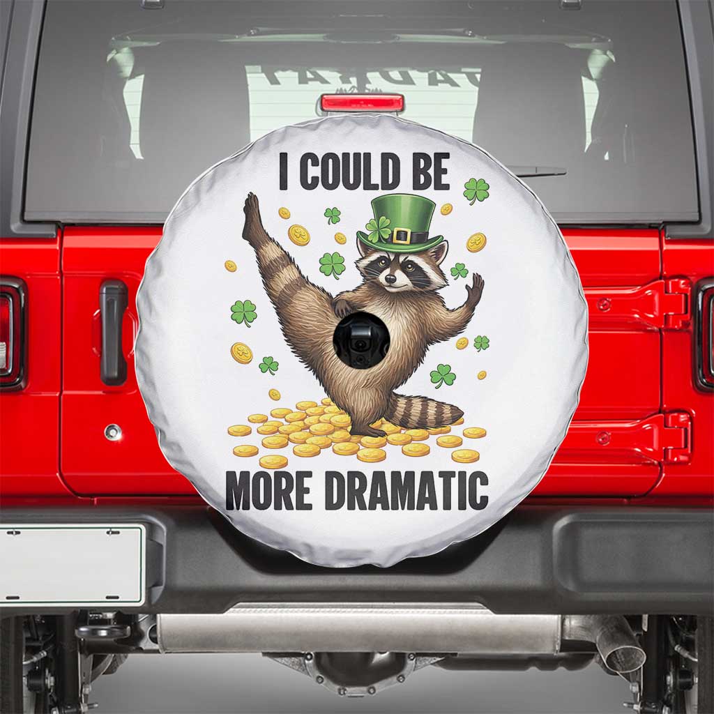 Funny Raccoon St Patrick's Day Spare Tire Cover I Could Be More Dramatic TS14 White Print Your Wear