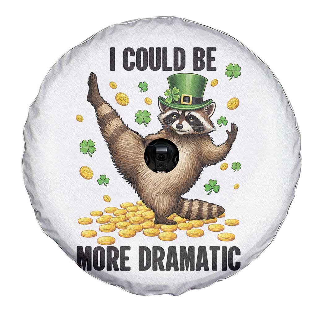 Funny Raccoon St Patrick's Day Spare Tire Cover I Could Be More Dramatic TS14 Print Your Wear