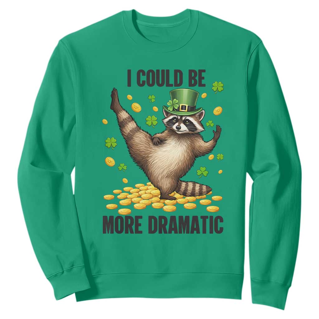 Funny Raccoon St Patrick's Day Sweatshirt I Could Be More Dramatic TS14 Irish Green Print Your Wear