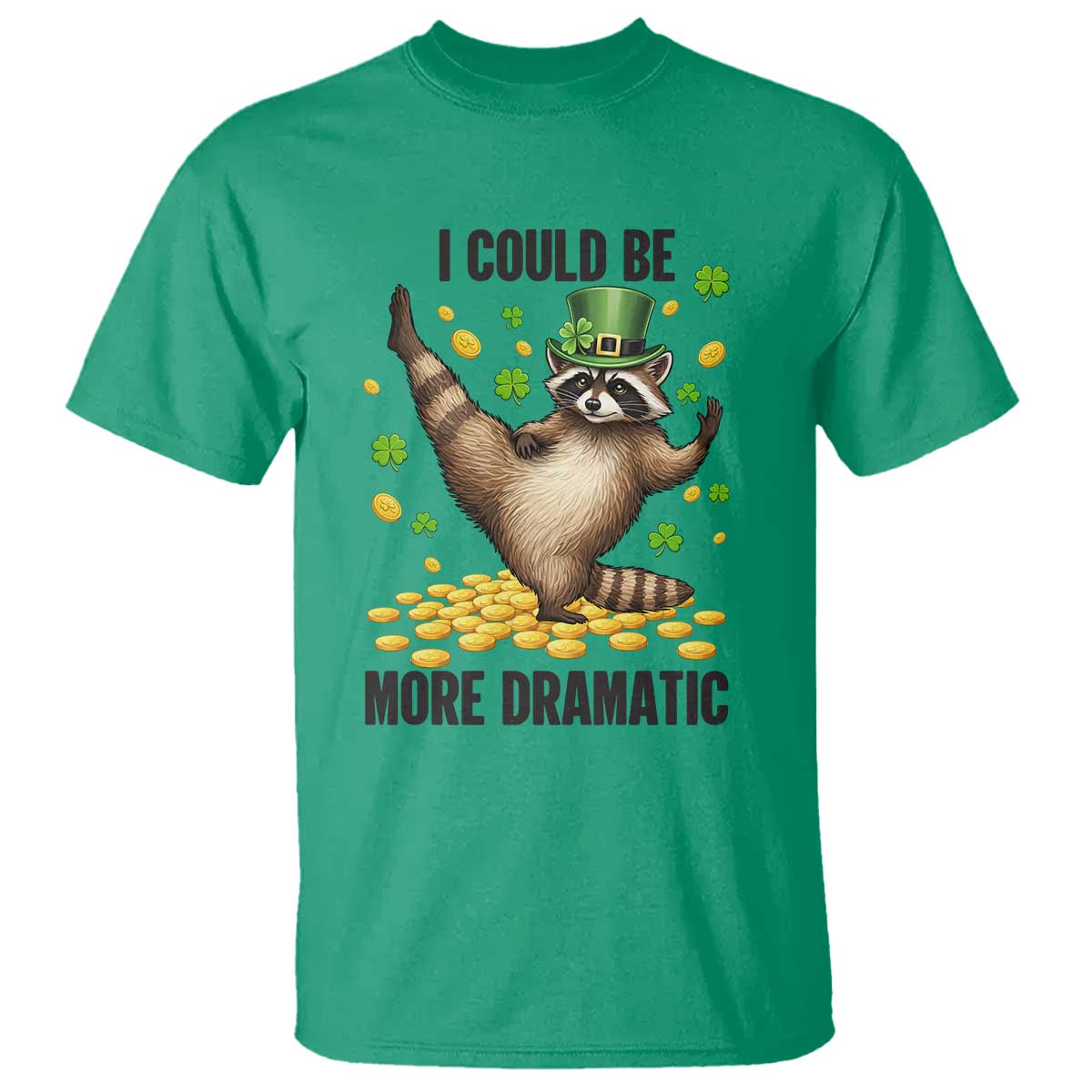 Funny Raccoon St Patrick's Day T Shirt I Could Be More Dramatic TS14 Irish Green Print Your Wear
