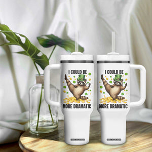 Funny Raccoon St Patrick's Day Tumbler With Handle I Could Be More Dramatic TS14 Print Your Wear