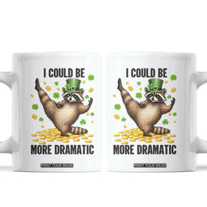 Funny Raccoon St Patrick's Day Coffee Mug I Could Be More Dramatic TS14 White Print Your Wear