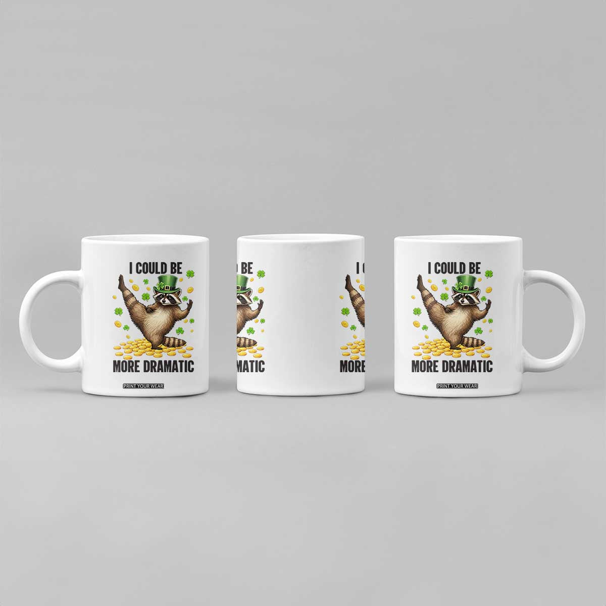Funny Raccoon St Patrick's Day Coffee Mug I Could Be More Dramatic TS14 Print Your Wear