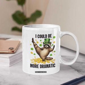 Funny Raccoon St Patrick's Day Coffee Mug I Could Be More Dramatic TS14 Print Your Wear