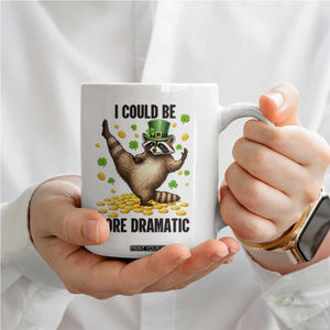 Funny Raccoon St Patrick's Day Coffee Mug I Could Be More Dramatic TS14 Print Your Wear