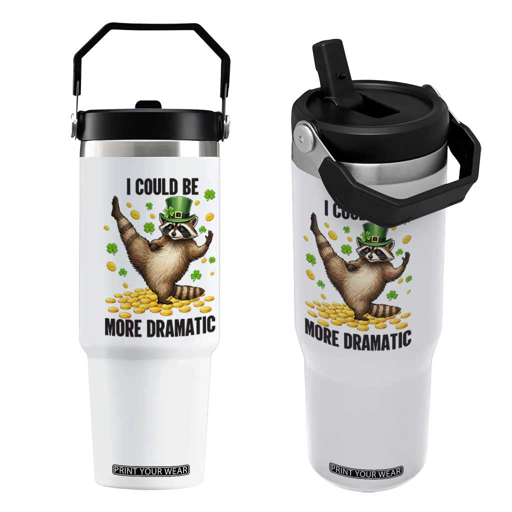 Funny Raccoon St Patrick's Day Flip Straw Tumbler I Could Be More Dramatic TS14 One Size: 30 oz White Print Your Wear