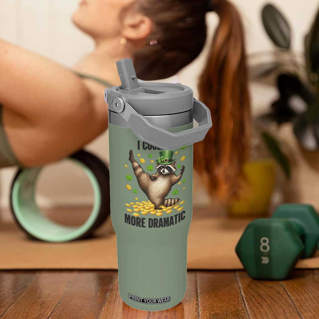 Funny Raccoon St Patrick's Day Flip Straw Tumbler I Could Be More Dramatic TS14 One Size: 30 oz Moss Green Print Your Wear