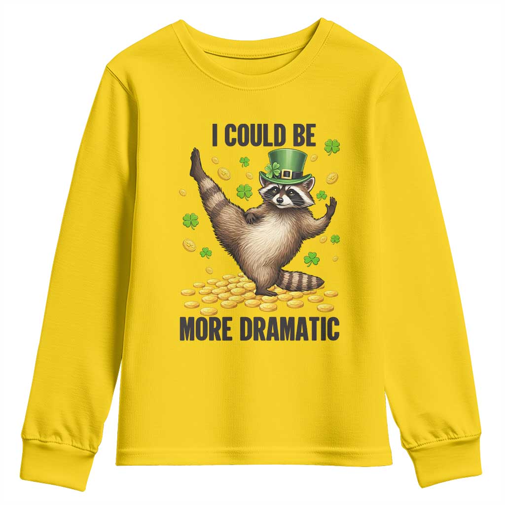 Funny Raccoon St Patrick's Day Youth Sweatshirt I Could Be More Dramatic TS14 Daisy Print Your Wear