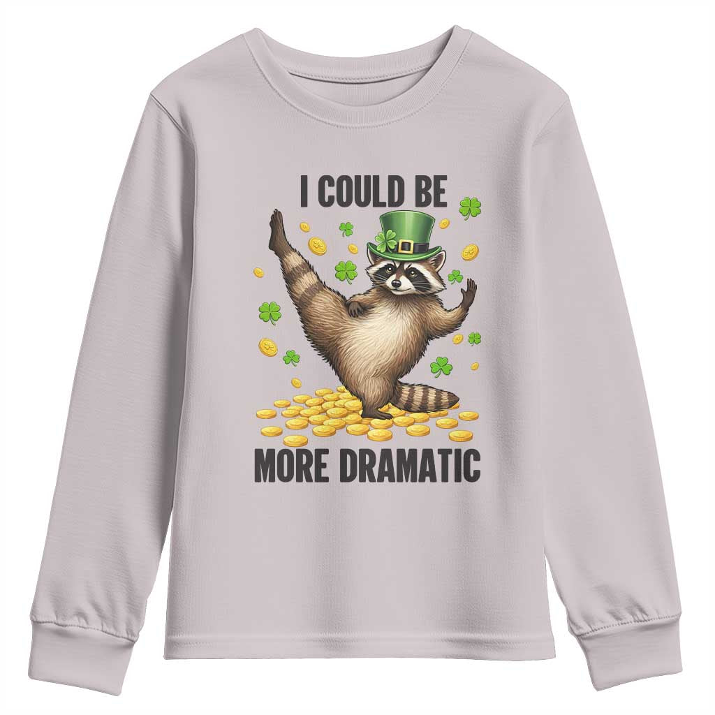 Funny Raccoon St Patrick's Day Youth Sweatshirt I Could Be More Dramatic TS14 Ice Gray Print Your Wear