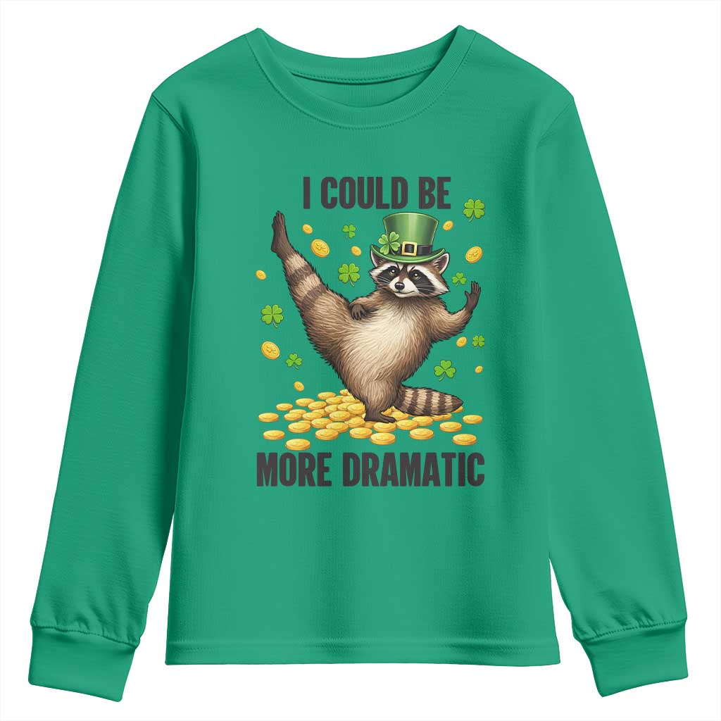 Funny Raccoon St Patrick's Day Youth Sweatshirt I Could Be More Dramatic TS14 Irish Green Print Your Wear