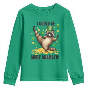 Funny Raccoon St Patrick's Day Youth Sweatshirt I Could Be More Dramatic TS14 Irish Green Print Your Wear